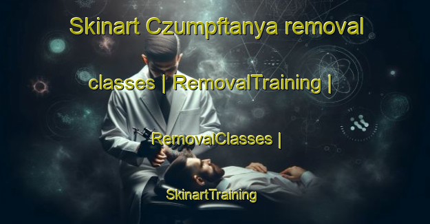 Skinart Czumpftanya removal classes | RemovalTraining | RemovalClasses | SkinartTraining-Hungary